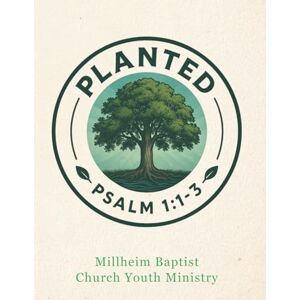 Church, Millheim Baptist PLANTED YOUTH MINISTRY: Rooting Our Lives in God's Word Church, Millheim Baptist PLANTED YOUTH MINISTRY: Rooting Our Lives in God's Word