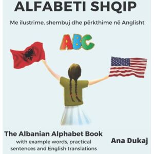 Dukaj, Ana Liber Shqip per Femije Alfabeti Shqip (Albanian book for kids Learn the ABCs in Albanian) Dukaj, Ana Liber Shqip per Femije Alfabeti Shqip (Albanian book for kids Learn the ABCs in Albanian)