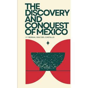 Castillo, Bernal Diaz Del The Discovery And Conquest Of Mexico Castillo, Bernal Diaz Del The Discovery And Conquest Of Mexico