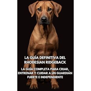 Books, Inkspire La Guía Definitiva del Rhodesian Ridgeback: La Guía Completa para Criar, Entrenar y Cuidar a un Guardián Fuerte e Independiente Books, Inkspire La Guía Definitiva del Rhodesian Ridgeback: La Guía Completa para Criar, Entrenar y Cuidar a un Guardián Fuerte e Independiente