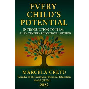 Cretu, Marcela Every Child’s Potential: 21st century Education Model Cretu, Marcela Every Child’s Potential: 21st century Education Model