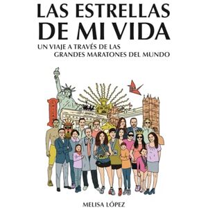 Lopez, Melisa Las estrellas de mi vida: Un viaje a través de las Grandes Maratones del Mundo Lopez, Melisa Las estrellas de mi vida: Un viaje a través de las Grandes Maratones del Mundo