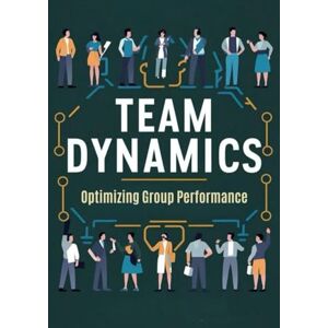Bates, Wilfredo Team Dynamics: Optimizing Group Performance Bates, Wilfredo Team Dynamics: Optimizing Group Performance