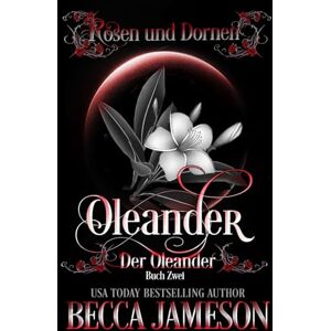 Jameson, Becca Oleander: Der Oleander (Rosen und Dornen) Jameson, Becca Oleander: Der Oleander (Rosen und Dornen)