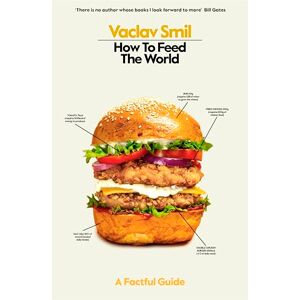 Smil, Vaclav How to Feed the World: A Factful Guide Smil, Vaclav How to Feed the World: A Factful Guide
