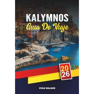 WALKER, RYAN GUÍA DE VIAJE KALYMNOS 2026: Paraíso de la escalada en roca, playas del Egeo, isla en isla, pueblos tradicionales y aventuras en las islas griegas WALKER, RYAN GUÍA DE VIAJE KALYMNOS 2026: Paraíso de la escalada en roca, playas del Egeo, isla en isla, pueblos tradicionales y aventuras en las islas griegas