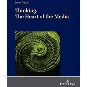 Peter Lang GmbH, Internationaler Verlag der Wissenschaften Thinking. The Heart of the Media Peter Lang GmbH, Internationaler Verlag der Wissenschaften Thinking. The Heart of the Media