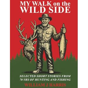 Harris, William J My Walk on the Wild Side Harris, William J My Walk on the Wild Side