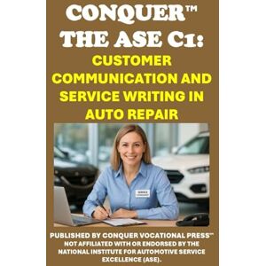 McCaulay, Philip Martin Conquer the ASE C1: Customer Communication and Service Writing in Auto Repair (Automotive Exams) McCaulay, Philip Martin Conquer the ASE C1: Customer Communication and Service Writing in Auto Repair (Automotive Exams)