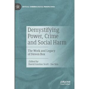 Demystifying Power, Crime and Social Harm: The Work and Legacy of Steven Box (Critical Criminological Perspectives) Demystifying Power, Crime and Social Harm: The Work and Legacy of Steven Box (Critical Criminological Perspectives)