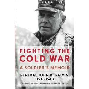 Galvin, John Fighting the Cold War: A Soldier’s Memoir (American Warriors Series) Galvin, John Fighting the Cold War: A Soldier’s Memoir (American Warriors Series)