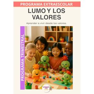 Roselló Lara, Laura Aprende valores con Lumo: Educar en el respeto, la gratitud y la empatía a través de historias y actividades. (Programas Extraescolares Aprende con Lumo) Roselló Lara, Laura Aprende valores con Lumo: Educar en el respeto, la gratitud y la empatía a través de historias y actividades. (Programas Extraescolares Aprende con Lumo)