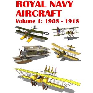 Zanfirov, Alexandre Royal Navy Aircraft: Volume 1: 1908 1918 Zanfirov, Alexandre Royal Navy Aircraft: Volume 1: 1908 1918