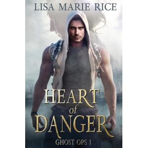Rice, Lisa Marie Heart of Danger: 1 (Ghost Ops) Rice, Lisa Marie Heart of Danger: 1 (Ghost Ops)