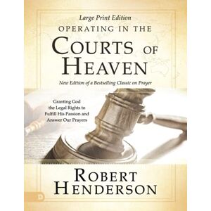 Henderson, Robert Operating in the Courts of Heaven (Revised and Expanded) (Large Print Edition): Granting God the Legal Rights to Fulfill His Passion and Answer Our Prayers Henderson, Robert Operating in the Courts of Heaven (Revised and Expanded) (Large Print Edition): Granting God the Legal Rights to Fulfill His Passion and Answer Our Prayers