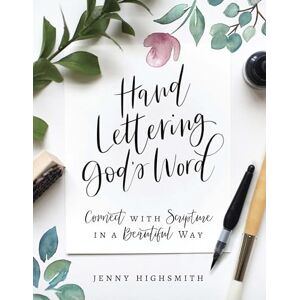 Jenny Highsmith Hand Lettering God's Word: Connect with Scripture in a Beautiful Way Jenny Highsmith Hand Lettering God's Word: Connect with Scripture in a Beautiful Way