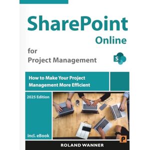 Roland SharePoint Online for Project Management: How to Make Your Project Management More Efficient Roland SharePoint Online for Project Management: How to Make Your Project Management More Efficient