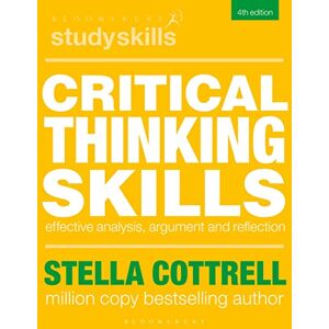 Stella Cottrell Critical Thinking Skills: Effective Analysis, Argument and Reflection (Bloomsbury Study Skills) Stella Cottrell Critical Thinking Skills: Effective Analysis, Argument and Reflection (Bloomsbury Study Skills)