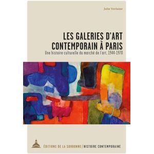 Verlaine, Julie Les galeries d'art contemporain à Paris: Une histoire culturelle du marché de l'art, 1944-1970 Verlaine, Julie Les galeries d'art contemporain à Paris: Une histoire culturelle du marché de l'art, 1944-1970