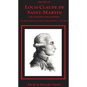 Waite, Arthur Edward The Life of Louis Claude de Saint-Martin Waite, Arthur Edward The Life of Louis Claude de Saint-Martin