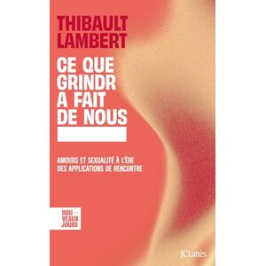 Lambert, Thibault Ce que Grindr a fait de nous: Amours et sexualité à l'ère des applications de rencontre Lambert, Thibault Ce que Grindr a fait de nous: Amours et sexualité à l'ère des applications de rencontre