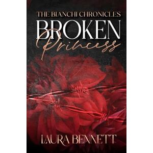 Bennett, Laura Broken Princess: 1 (The Bianchi Chronicles) Bennett, Laura Broken Princess: 1 (The Bianchi Chronicles)