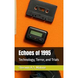 Malone, Sherwin A.S. Echoes of 1995: Technology, Terror, and Trials: 62 (Echoes of the Past) Malone, Sherwin A.S. Echoes of 1995: Technology, Terror, and Trials: 62 (Echoes of the Past)