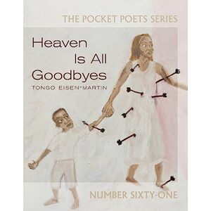 Eisen-Martin, Tongo Heaven Is All Goodbyes: Pocket Poets No. 61 (City Lights Pocket Poets Series, 61) Eisen-Martin, Tongo Heaven Is All Goodbyes: Pocket Poets No. 61 (City Lights Pocket Poets Series, 61)