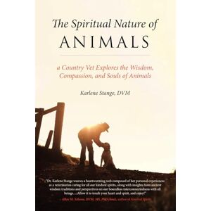 Stange DVM, Karlene The Spiritual Nature of Animals: A Country Vet Explores the Wisdom, Compassion, and Souls of Animals Stange DVM, Karlene The Spiritual Nature of Animals: A Country Vet Explores the Wisdom, Compassion, and Souls of Animals