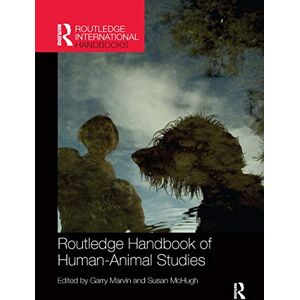 Routledge Handbook of Human-Animal Studies (Routledge International Handbooks) Routledge Handbook of Human-Animal Studies (Routledge International Handbooks)