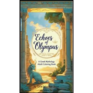 Sjolund, Mariah Echoes of Olympus: A Greek Mythology Adult Coloring Book Sjolund, Mariah Echoes of Olympus: A Greek Mythology Adult Coloring Book