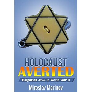 Marinov Ph.D., Miroslav Holocaust Averted Bulgarian Jews in World War II Marinov Ph.D., Miroslav Holocaust Averted Bulgarian Jews in World War II