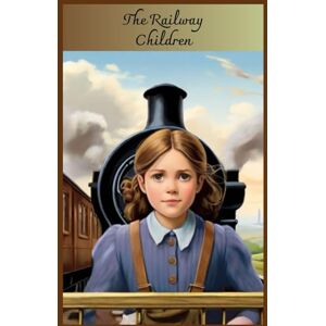 Nesbit, Edith The Railway Children: With original illustrations Nesbit, Edith The Railway Children: With original illustrations