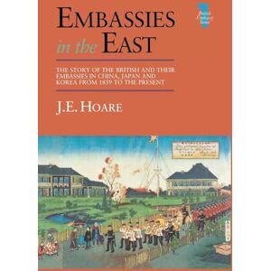 Hoare, J E Embassies in the East: The Story of the British and Their Embassies in China, Japan and Korea from 1859 to the Present (British Embassy) Hoare, J E Embassies in the East: The Story of the British and Their Embassies in China, Japan and Korea from 1859 to the Present (British Embassy)
