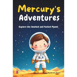 Brown, Keraity Mercury's Adventures: Explore the Smallest and Fastest Planet (Adventures in Our Solar System) Brown, Keraity Mercury's Adventures: Explore the Smallest and Fastest Planet (Adventures in Our Solar System)