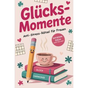 Morgenrot, Mimi Glücksmomente – Das Anti-Stress-Rätselbuch für Frauen: Positive Wörter & entspannte Rätsel für mehr Gelassenheit, Freude und innere Ruhe Perfektes Geschenk für Frauen Morgenrot, Mimi Glücksmomente – Das Anti-Stress-Rätselbuch für Frauen: Positive Wörter & entspannte Rätsel für mehr Gelassenheit, Freude und innere Ruhe Perfektes Geschenk für Frauen