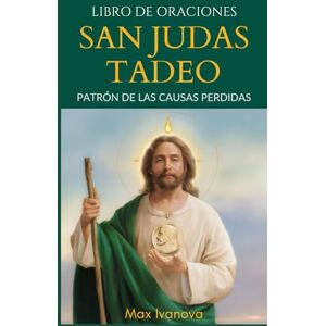 Ivanova, Max Libro De Oraciones San Judas Tadeo: Patrón de las causas perdidas (Colección Santos y Místicos) Ivanova, Max Libro De Oraciones San Judas Tadeo: Patrón de las causas perdidas (Colección Santos y Místicos)