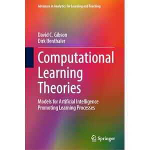 Gibson Computational Learning Theories: Models for Artificial Intelligence Promoting Learning Processes (Advances in Analytics for Learning and Teaching) Gibson Computational Learning Theories: Models for Artificial Intelligence Promoting Learning Processes (Advances in Analytics for Learning and Teaching)