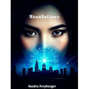 Freyburger, Sandra Révélations: Les éveillés Tome 4 (LES EVEILLES) Freyburger, Sandra Révélations: Les éveillés Tome 4 (LES EVEILLES)
