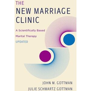 Gottman Ph.D., John M. The New Marriage Clinic: A Scientifically Based Marital Therapy Updated Gottman Ph.D., John M. The New Marriage Clinic: A Scientifically Based Marital Therapy Updated