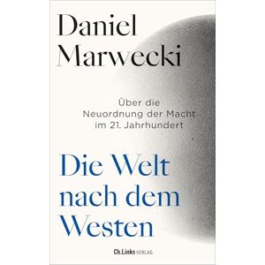 Marwecki, Daniel Die Welt nach dem Westen: Über die Neuordnung der Macht im 21. Jahrhundert Marwecki, Daniel Die Welt nach dem Westen: Über die Neuordnung der Macht im 21. Jahrhundert