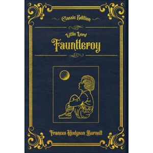 Burnett, Frances Hodgson Little Lord Fauntleroy: With original illustrations annotated Burnett, Frances Hodgson Little Lord Fauntleroy: With original illustrations annotated