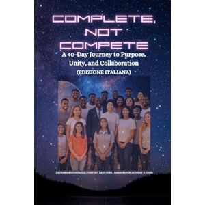 Godseagle, Zacharias Complete, Not Compete: A 40-Day Journey to Purpose, Unity, and Collaboration Edizione italiana Godseagle, Zacharias Complete, Not Compete: A 40-Day Journey to Purpose, Unity, and Collaboration Edizione italiana