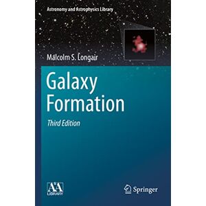 Longair, Malcolm S. Galaxy Formation (Astronomy and Astrophysics Library) Longair, Malcolm S. Galaxy Formation (Astronomy and Astrophysics Library)