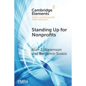 Abramson, Alan J. Standing Up for Nonprofits: Advocacy on Federal, Sector-wide Issues (Elements in Public and Nonprofit Administration) Abramson, Alan J. Standing Up for Nonprofits: Advocacy on Federal, Sector-wide Issues (Elements in Public and Nonprofit Administration)