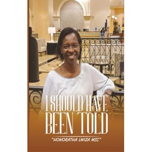 Lwiza MSc, Honoratha I Should Have Been Told Lwiza MSc, Honoratha I Should Have Been Told