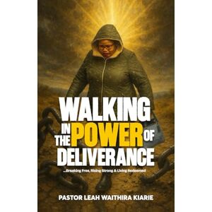 Kiarie, Leah Waithira Walking in Deliverance (Book Title: Walking in Deliverance: Foundations of Freedom Series Title: Walking in Deliverance Volume Number: Book 1) Kiarie, Leah Waithira Walking in Deliverance (Book Title: Walking in Deliverance: Foundations of Freedom Series Title: Walking in Deliverance Volume Number: Book 1)