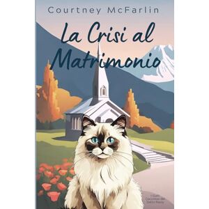 McFarlin, Courtney La Crisi al Matrimonio: I Gialli Coccolosi del Gatto Razzy #10 McFarlin, Courtney La Crisi al Matrimonio: I Gialli Coccolosi del Gatto Razzy #10