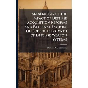 Giacomazzi, Michael P An Analysis of the Impact of Defense Acquisition Reforms and External Factors On Schedule Growth of Defense Weapon Systems Giacomazzi, Michael P An Analysis of the Impact of Defense Acquisition Reforms and External Factors On Schedule Growth of Defense Weapon Systems