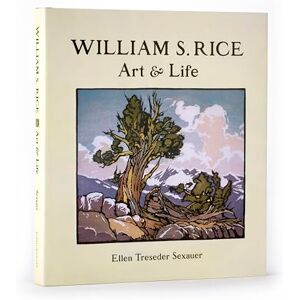 Sexauer, Ellen Treseder William S. Rice Art and Life: Art & Life Sexauer, Ellen Treseder William S. Rice Art and Life: Art & Life